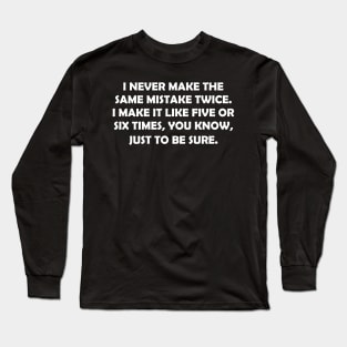 I Never Make The Same Mist Ake Twice Sacasm Quotes Funny Long Sleeve T-Shirt